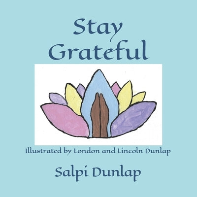 Stay Grateful by Dunlap, London