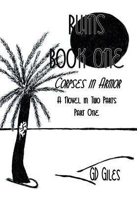 Ruins Book One: Corpses in Armor, A Novel in Two Parts, Part One by D. Giles, G.