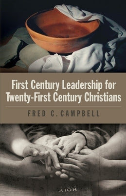 First Century Leadership for Twenty First Century Christians by Campbell, Fred C.