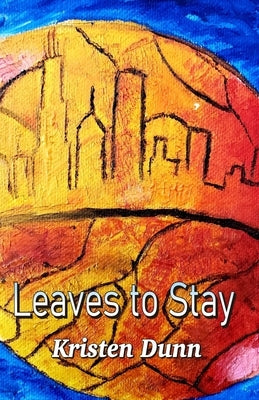 Leaves to Stay by Dunn, Kristen