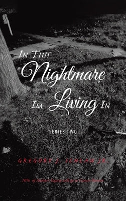 In This Nightmare I'm Living In by Schlau, Gregory J.