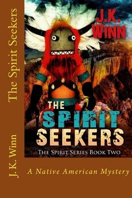 The Spirit Seekers: A Native American Mystery by Winn, J. K.