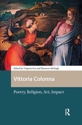 Vittoria Colonna: Poetry, Religion, Art, Impact by Cox, Virginia