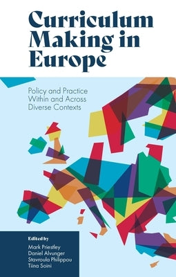 Curriculum Making in Europe: Policy and Practice Within and Across Diverse Contexts by Priestley, Mark