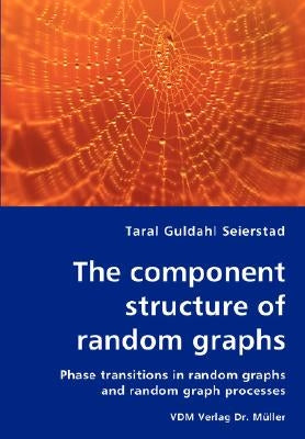 The component structure of random graphs - Phase transitions in random graphs and random graph processes by Seierstad, Taral Guldahl