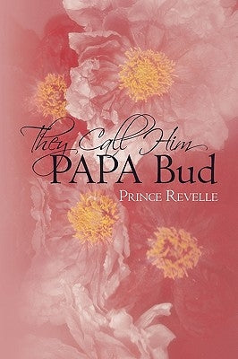 They Call Him Papa Bud by Prince Revelle, Revelle