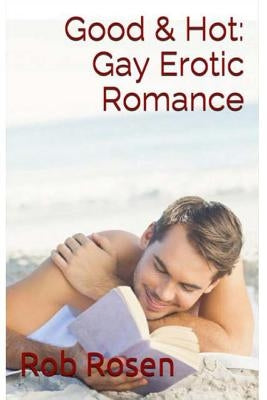 Good & Hot: Gay Erotic Romance by Rosen, Rob