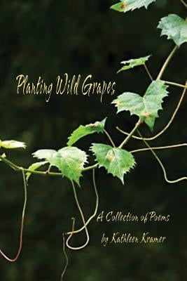 Planting Wild Grapes by Kramer, Kathleen