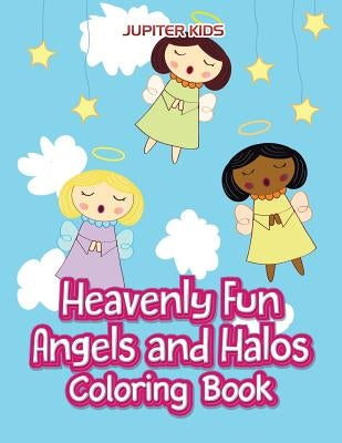 Heavenly Fun Angels and Halos Coloring Book by Jupiter Kids