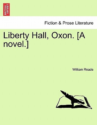 Liberty Hall, Oxon. [A Novel.] by Reade, William