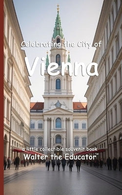 Celebrating the City of Vienna by Walter the Educator