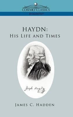Haydn: His Life and Times by Hadden, James C.