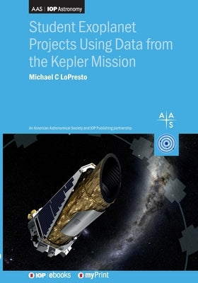 Student Exoplanet Projects Using Data from the Kepler Mission: Exoplanet projects by Lopresto, Michael