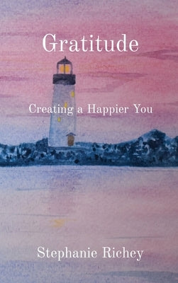 Gratitude: Creating a Happier You by Richey, Stephanie