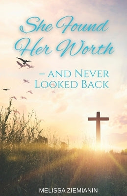 She Found Her Worth- and Never Looked Back by Ziemianin, Melissa