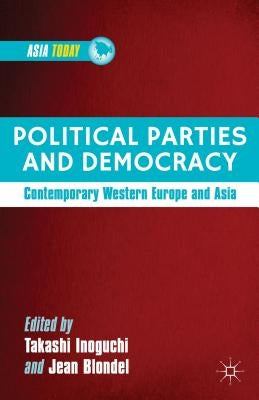 Political Parties and Democracy: Contemporary Western Europe and Asia by Inoguchi, T.