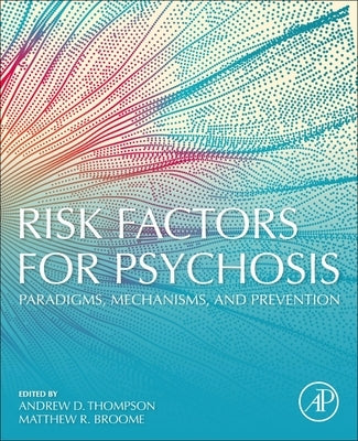 Risk Factors for Psychosis: Paradigms, Mechanisms, and Prevention by Thompson, Andrew