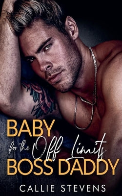 Baby For The Off Limits Boss Daddy by Stevens, Callie