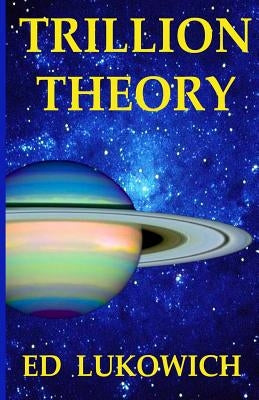 Trillion Theory by Lukowich, Ed Richard