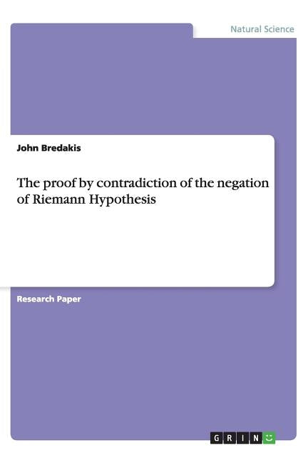 The proof by contradiction of the negation of Riemann Hypothesis by Bredakis, John