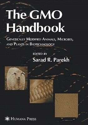 The Gmo Handbook: Genetically Modified Animals, Microbes, and Plants in Biotechnology by Parekh, Sarad R.