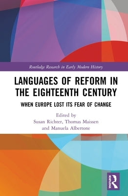 Languages of Reform in the Eighteenth Century: When Europe Lost Its Fear of Change by Richter, Susan