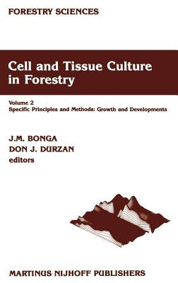Cell and Tissue Culture in Forestry: Volume 2 Specific Principles and Methods: Growth and Developments by Bonga, J. M.