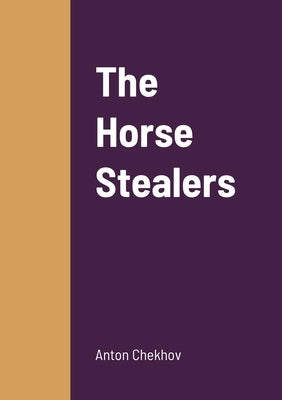 The Horse Stealers by Chekhov, Anton