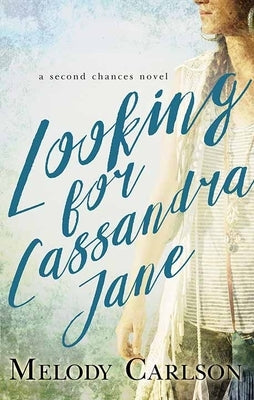 Looking for Cassandra Jane: A Second Chances Novel by Carlson, Melody