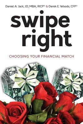 Swipe Right: Choosing Your Financial Match by Woods, Derek E.