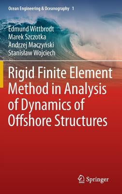 Rigid Finite Element Method in Analysis of Dynamics of Offshore Structures by Wittbrodt, Edmund