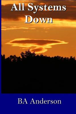 All Systems Down by Anderson, B. A.