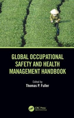 Global Occupational Safety and Health Management Handbook by Fuller, Thomas P.