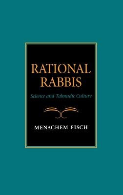 Rational Rabbis: Science and Talmudic Culture by Fisch, Menachem