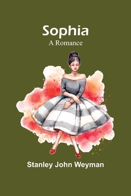 Sophia: A Romance by John Weyman, Stanley