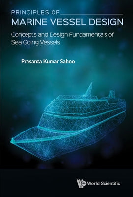 Principles of Marine Vessel Design: Concepts and Design Fundamentals of Sea Going Vessels by Sahoo, Prasanta Kumar