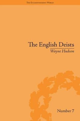 The English Deists: Studies in Early Enlightenment by Hudson, Wayne