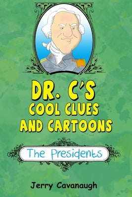 Dr. C's Cool Clues and Cartoons: The Presidents by Cavanaugh, Jerry