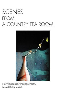 Scenes from a Country Tea Room: New Japanese-American Poetry by Tanaka, Ronald Phillip