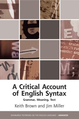 A Critical Account of English Syntax: Grammar, Meaning, Text by Brown, Keith