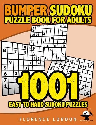 Bumper Sudoku Puzzle Book For Adults - 1001 Easy - Hard Sudoku Puzzles: Easy, Medium, and Hard Adult Puzzles by London, Florence
