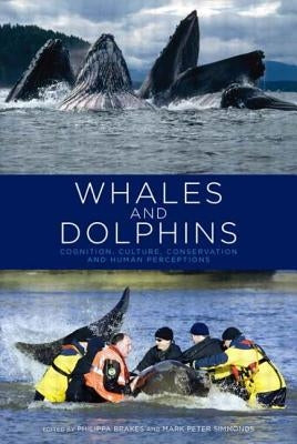 Whales and Dolphins: Cognition, Culture, Conservation and Human Perceptions by Brakes, Philippa
