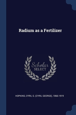 Radium as a Fertilizer by Hopkins, Cyril G. (Cyril George) 1866-1