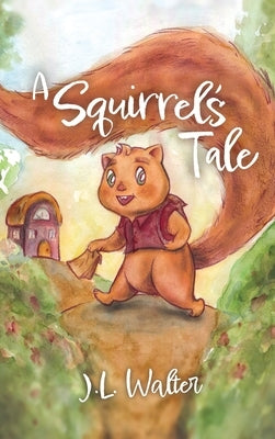 A Squirrel's Tale by Walter, J. L.