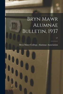 Bryn Mawr Alumnae Bulletin, 1937; 17 by Bryn Mawr College Alumnae Association