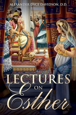 Lectures on Esther: Annotated by Davidson, Alexander Dyce