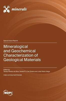 Mineralogical and Geochemical Characterization of Geological Materials by Da Silva, Teresa Pereira