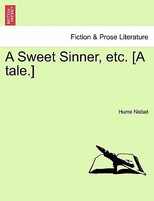 A Sweet Sinner, Etc. [A Tale.] by Nisbet, Hume