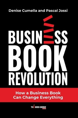 Business Book Revolution: How a Business Book Can Change Everything by Cumella, Denise
