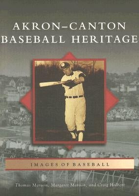 Akron-Canton Baseball Heritage by Maroon, Thomas